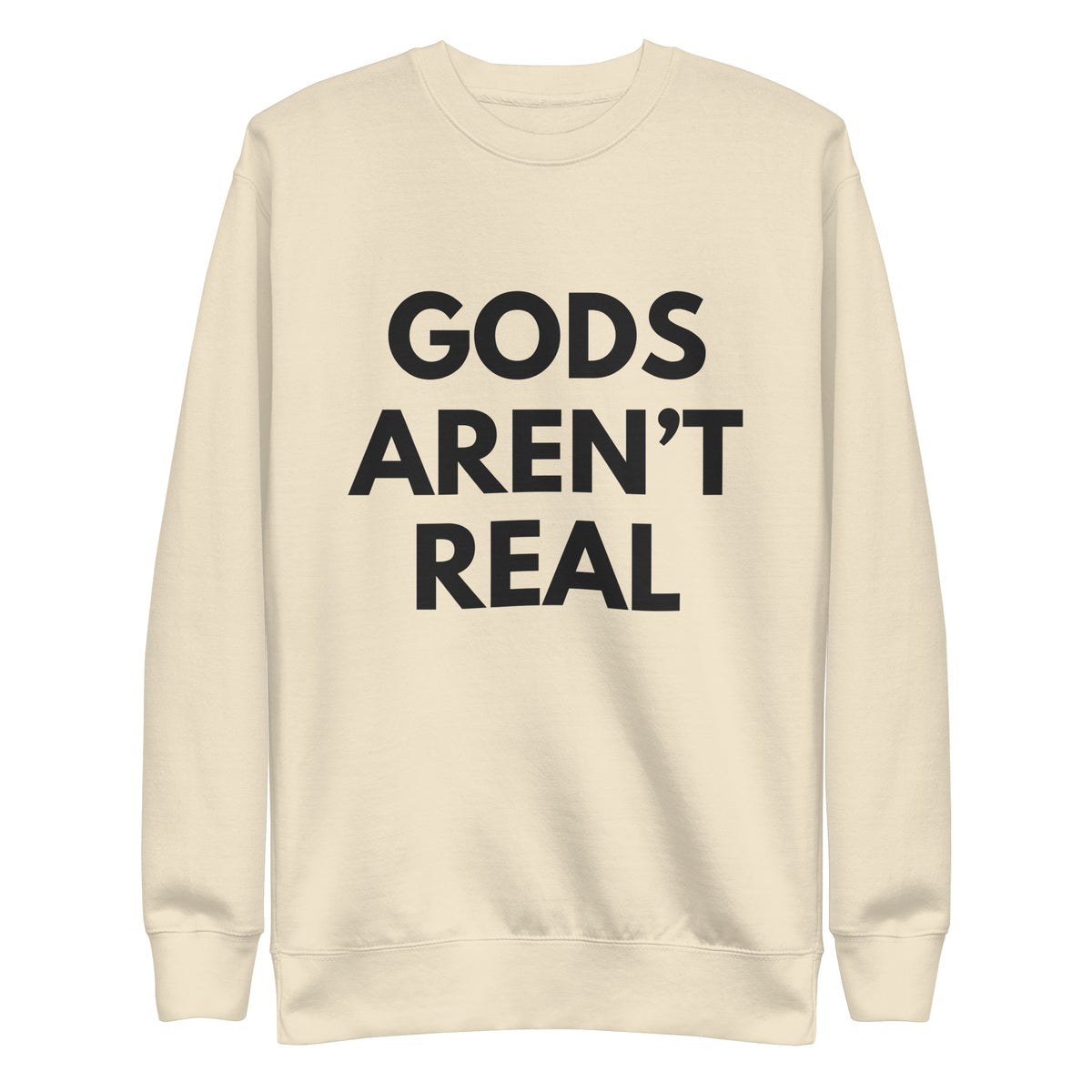 Gods Aren't Real - Crew Neck Sweatshirt