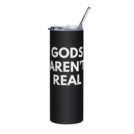 Gods Aren't Real - Stainless Steel Tumbler