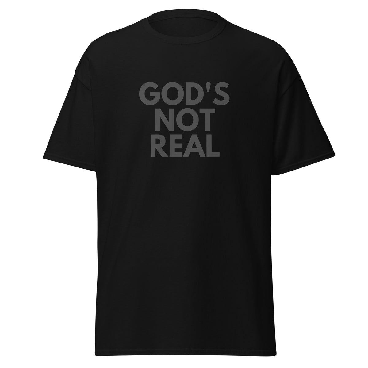 God's Not Real - Classic Tee
