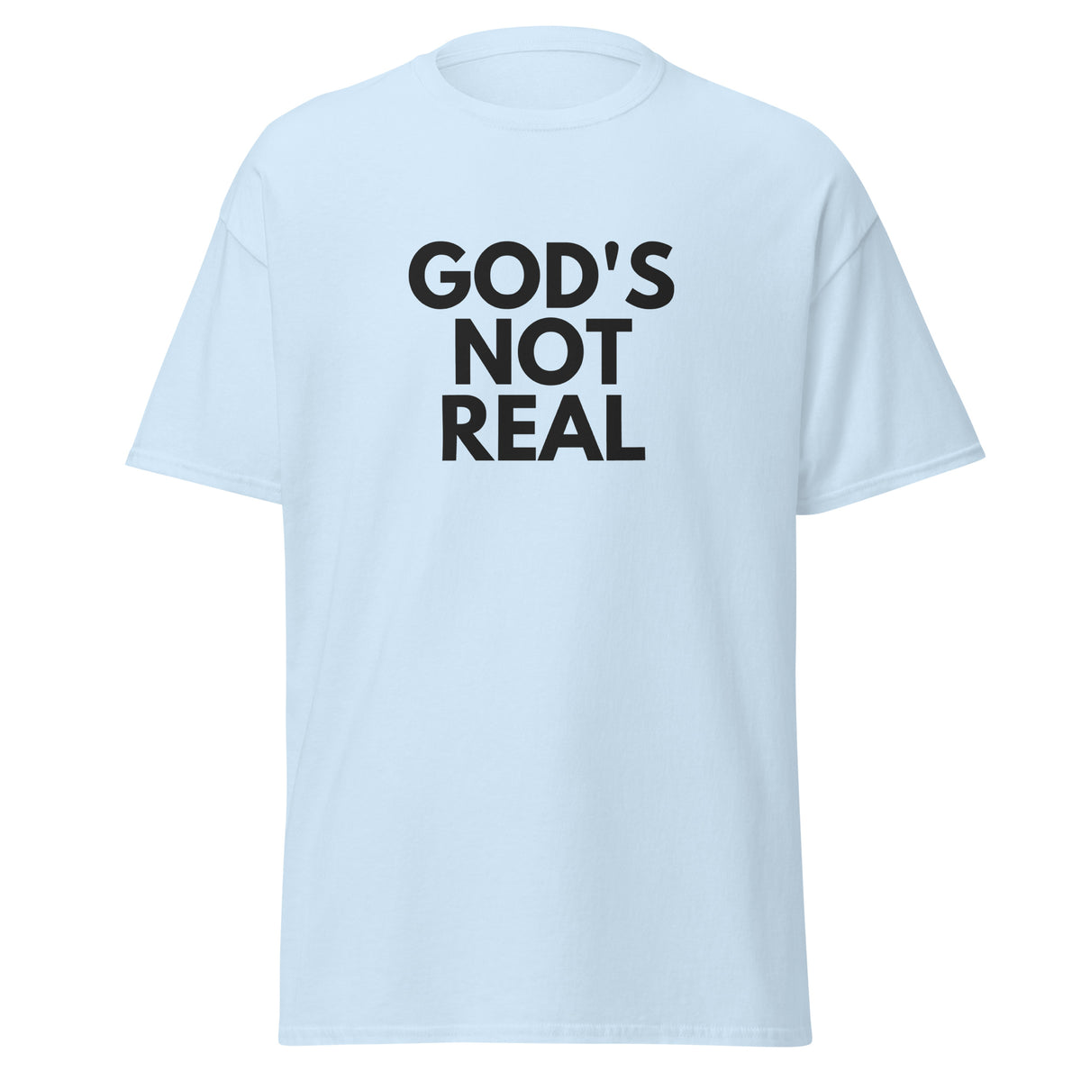 God's Not Real - Classic Tee