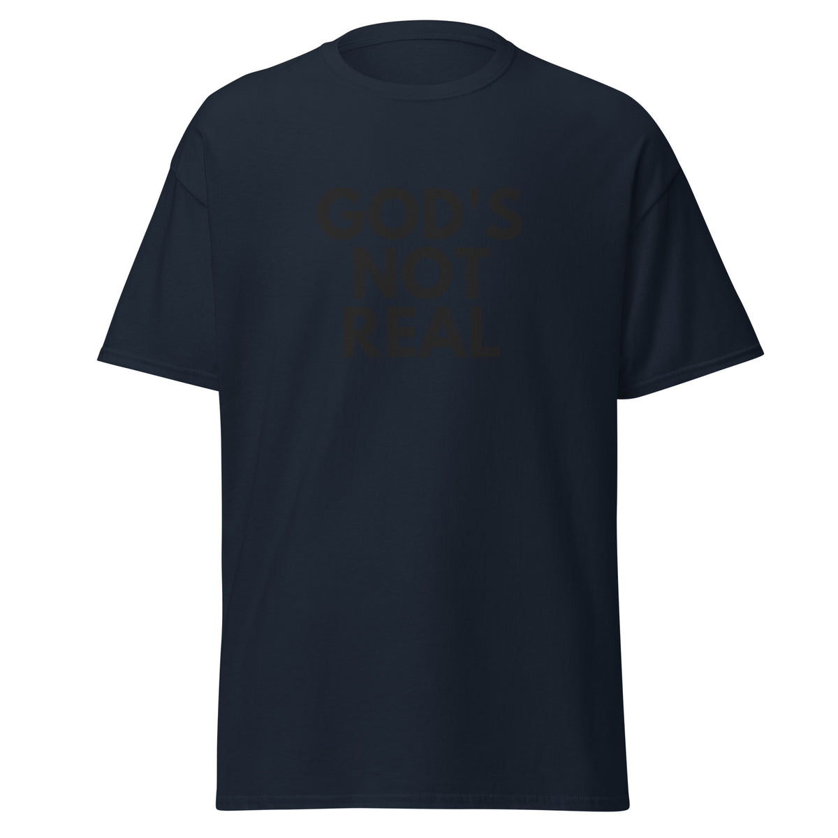 God's Not Real - Classic Tee