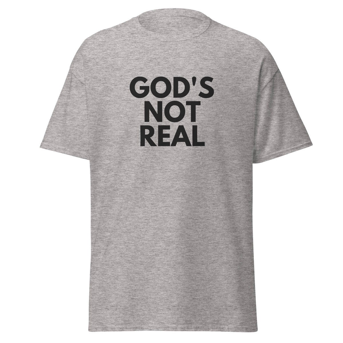 God's Not Real - Classic Tee