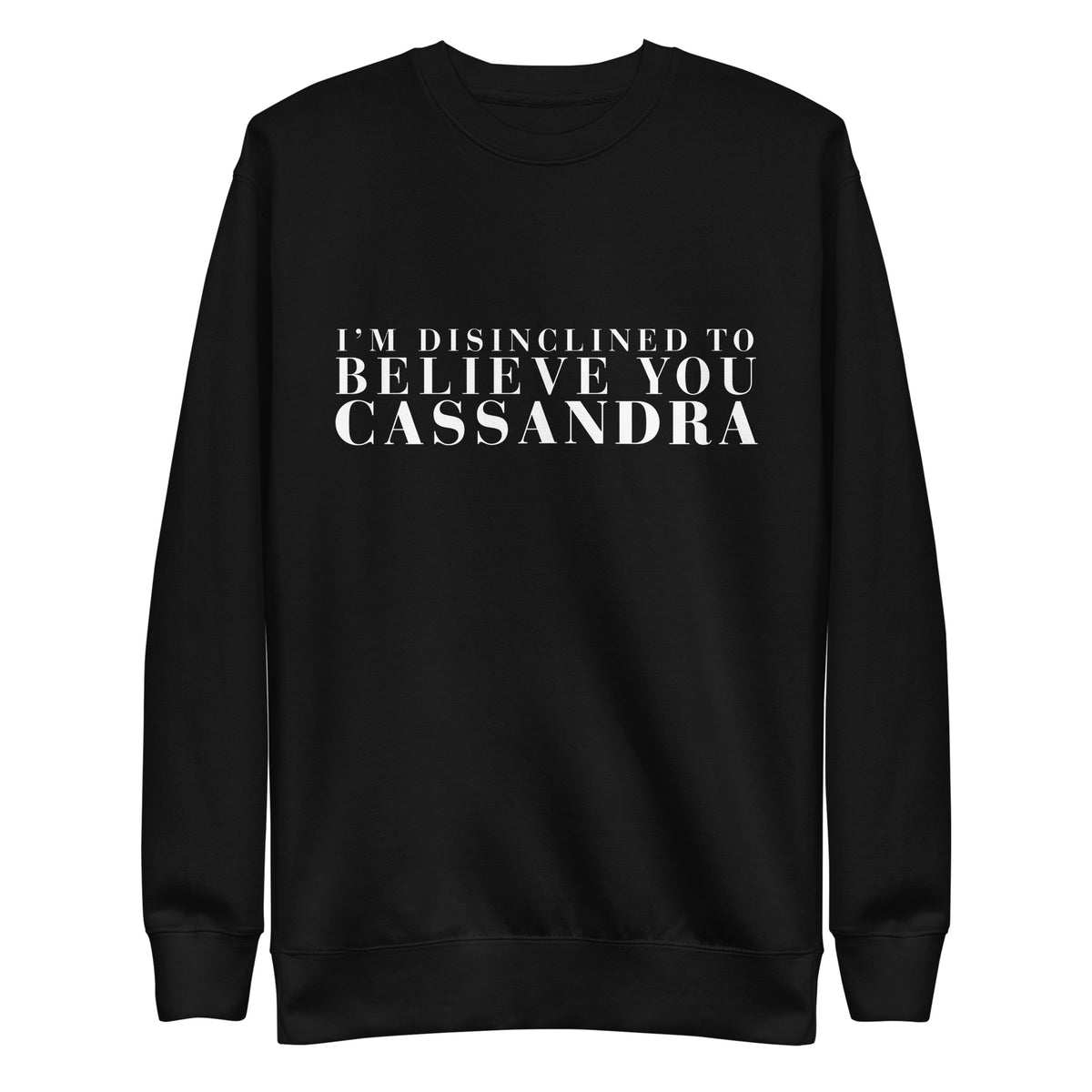 Disinclined to Believe Cassandra - Crew Neck Sweathshirt