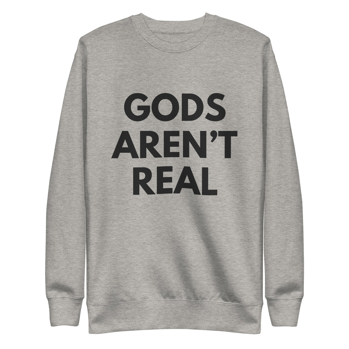 Gods Aren't Real - Crew Neck Sweatshirt