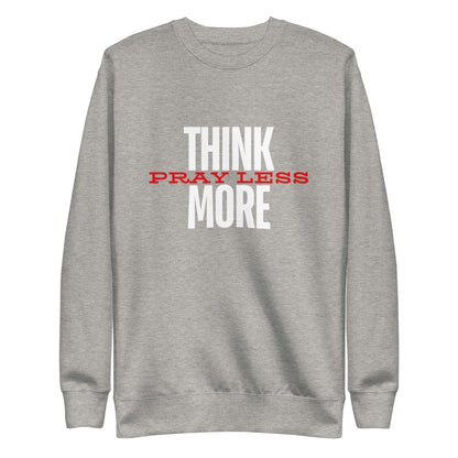 Think More, Pray Less - Crew Neck Sweatshirt