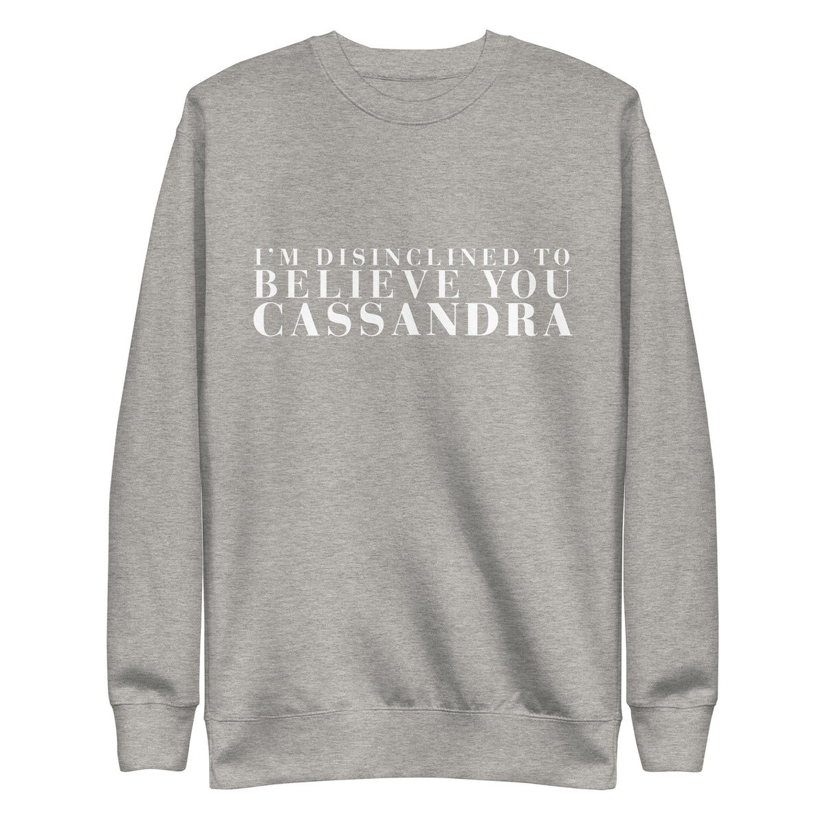 Disinclined to Believe Cassandra - Crew Neck Sweathshirt