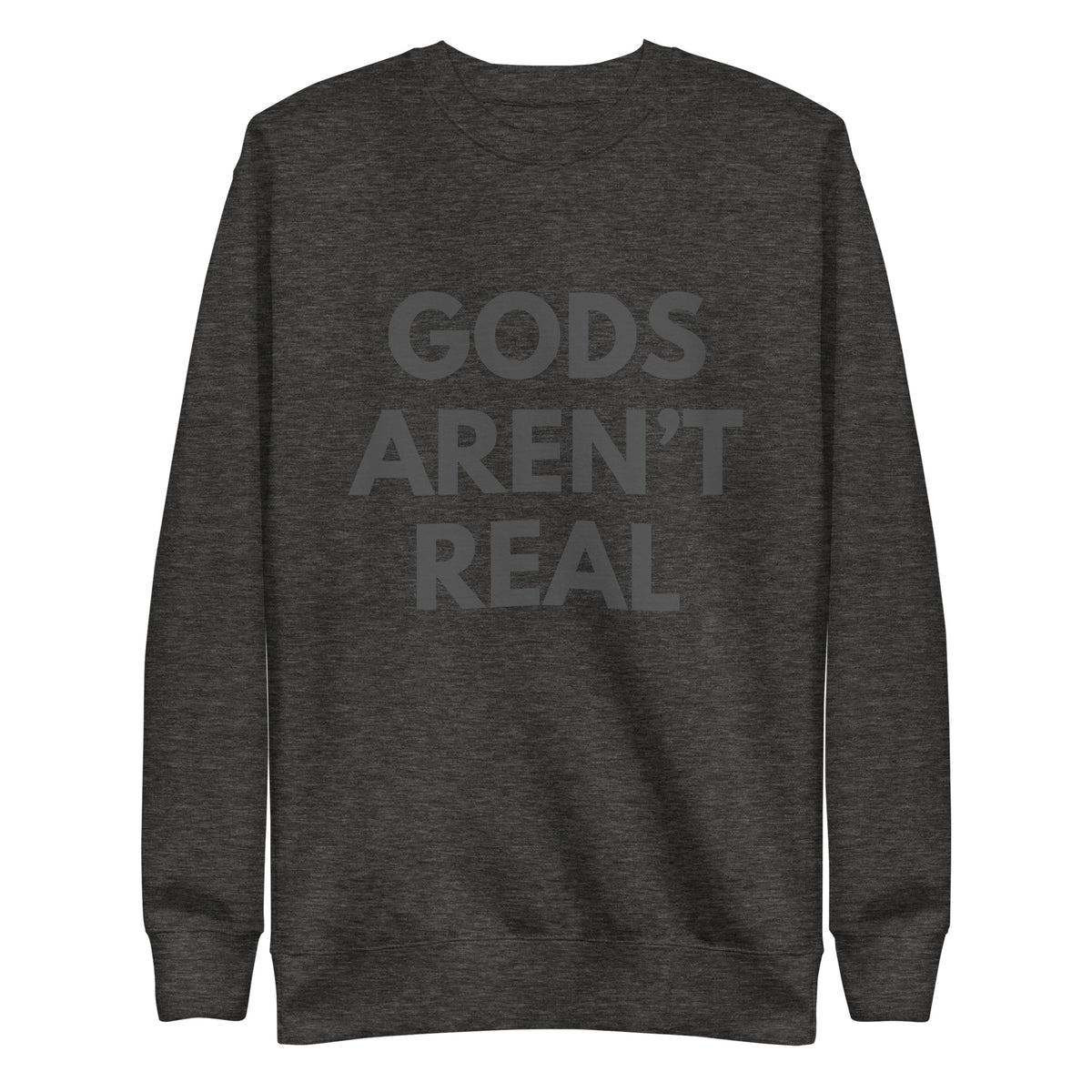 Gods Aren't Real - Crew Neck Sweatshirt