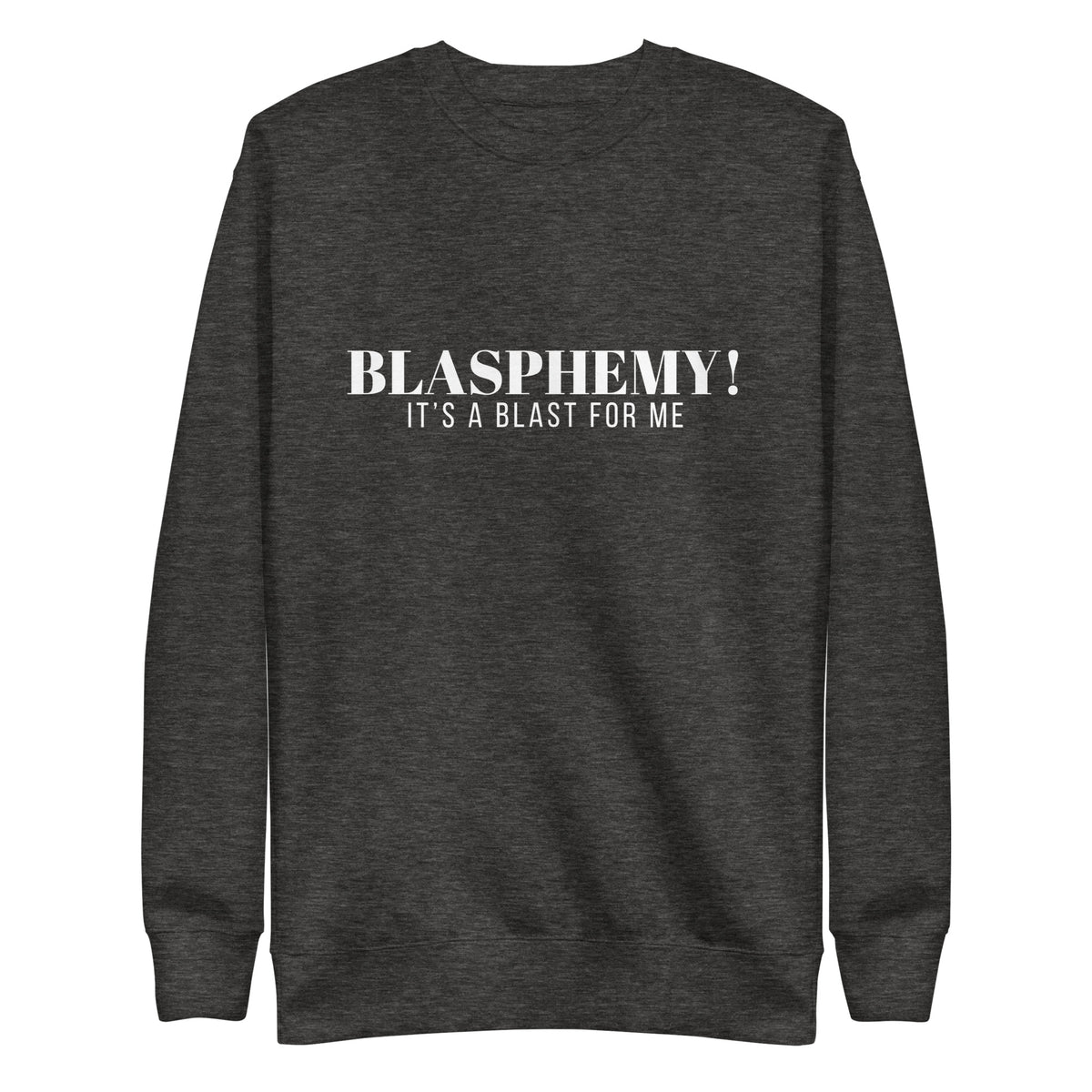 Blasphemy! - Crew Neck Sweatshirt