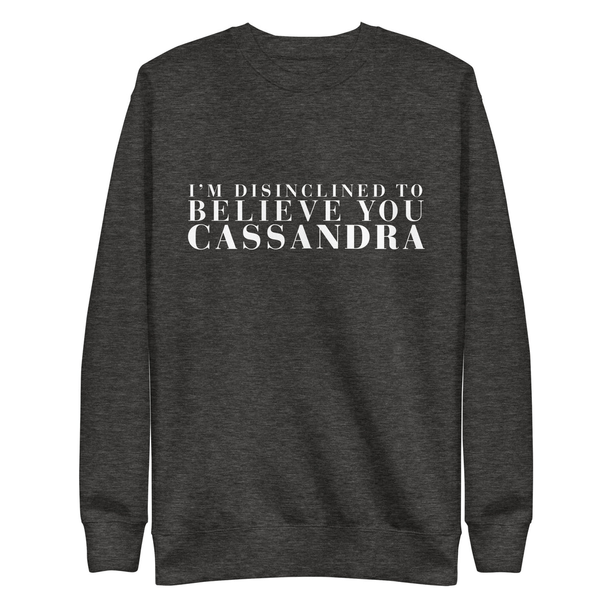 Disinclined to Believe Cassandra - Crew Neck Sweathshirt