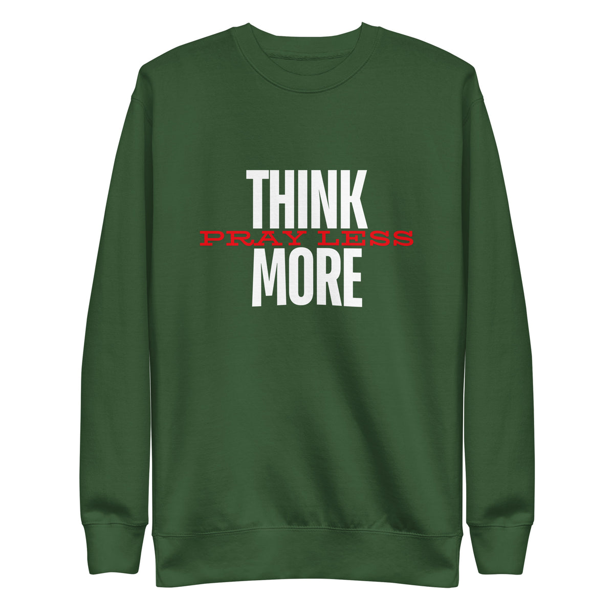 Think More, Pray Less - Crew Neck Sweatshirt
