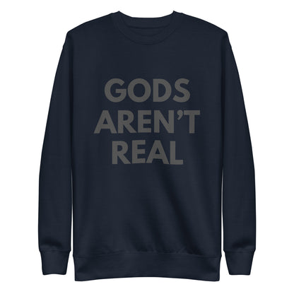 Gods Aren't Real - Crew Neck Sweatshirt