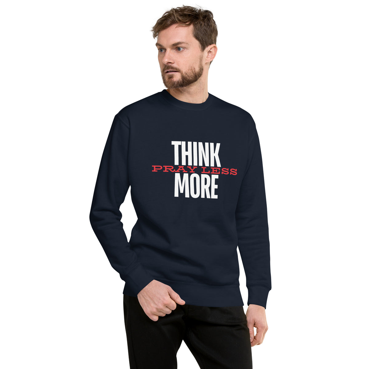 Think More, Pray Less - Crew Neck Sweatshirt