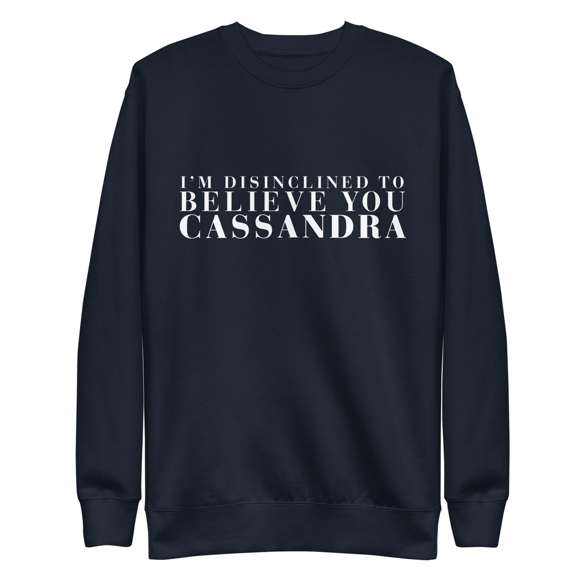 Disinclined to Believe Cassandra - Crew Neck Sweathshirt