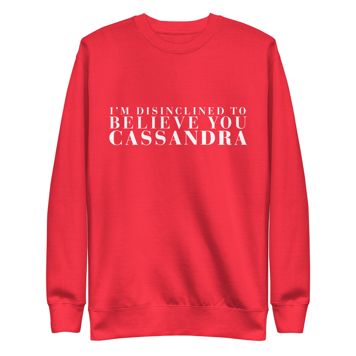 Disinclined to Believe Cassandra - Crew Neck Sweathshirt