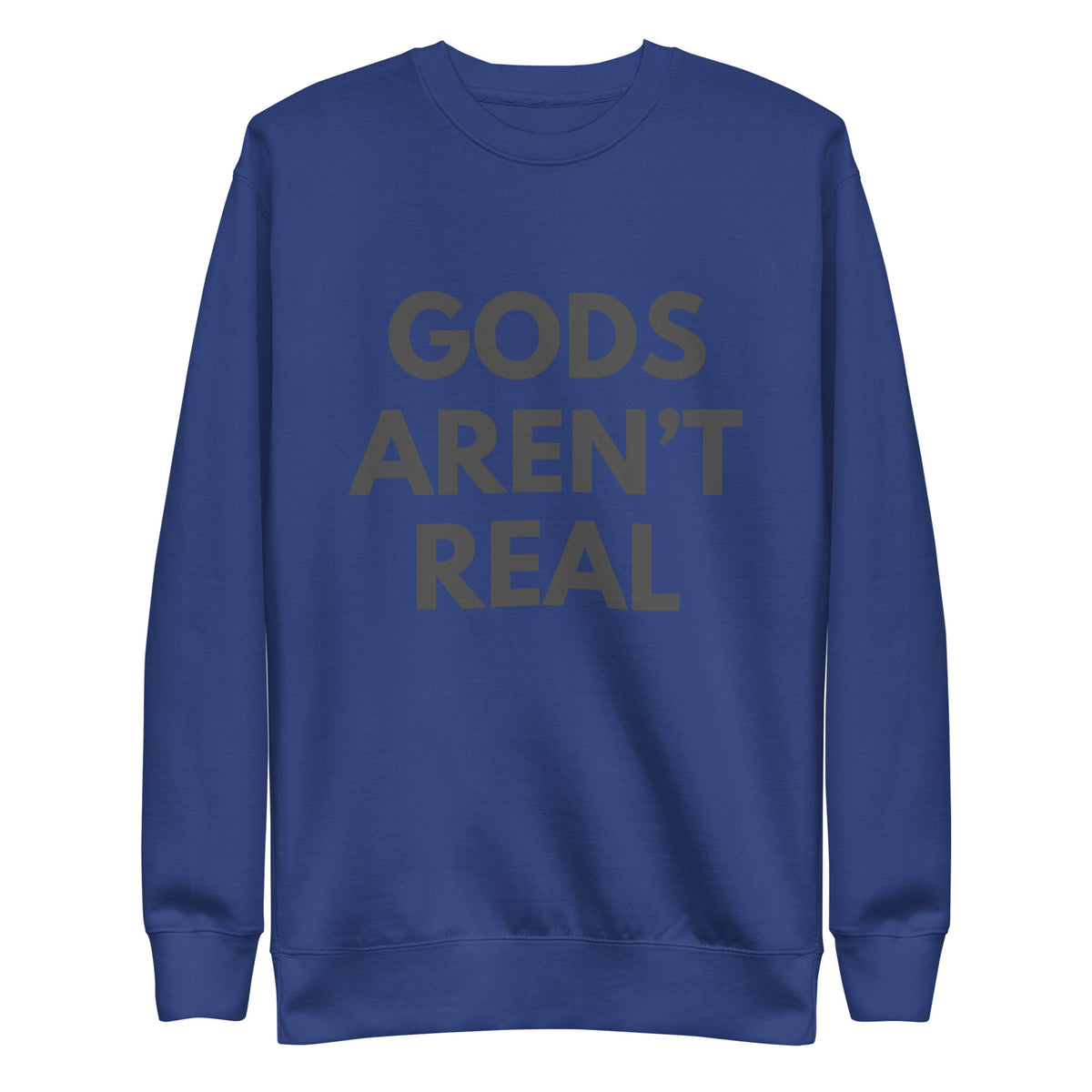 Gods Aren't Real - Crew Neck Sweatshirt