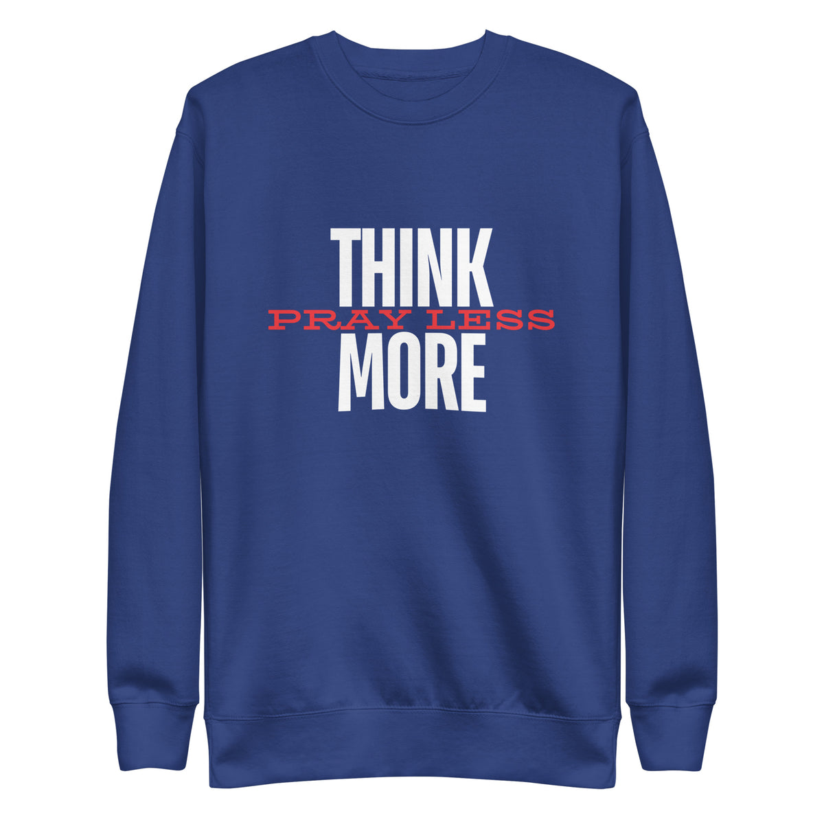 Think More, Pray Less - Crew Neck Sweatshirt