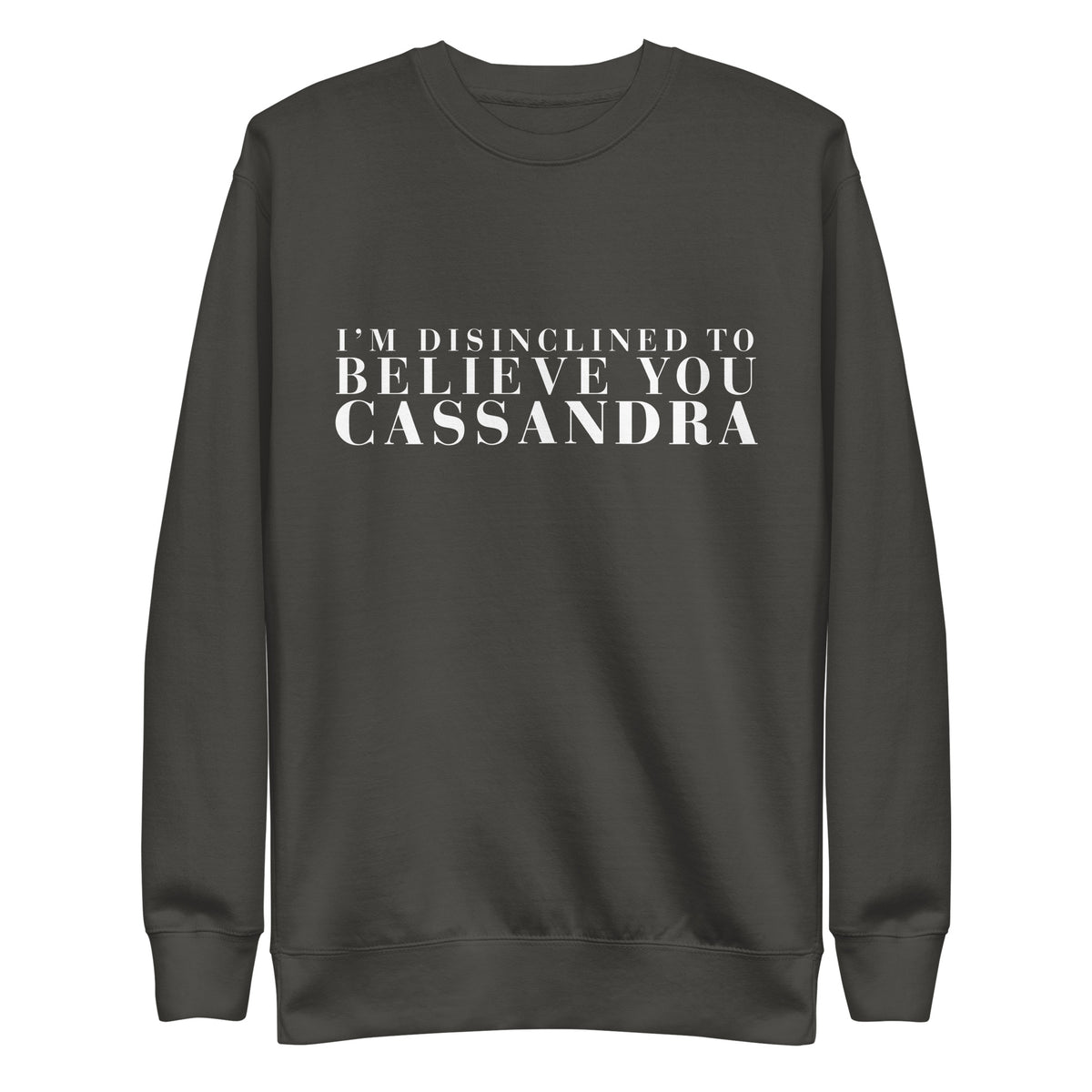 Disinclined to Believe Cassandra - Crew Neck Sweathshirt