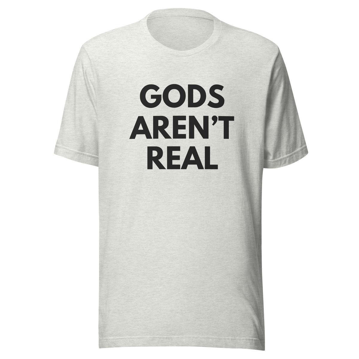 Gods Aren't Real - Classic Tee