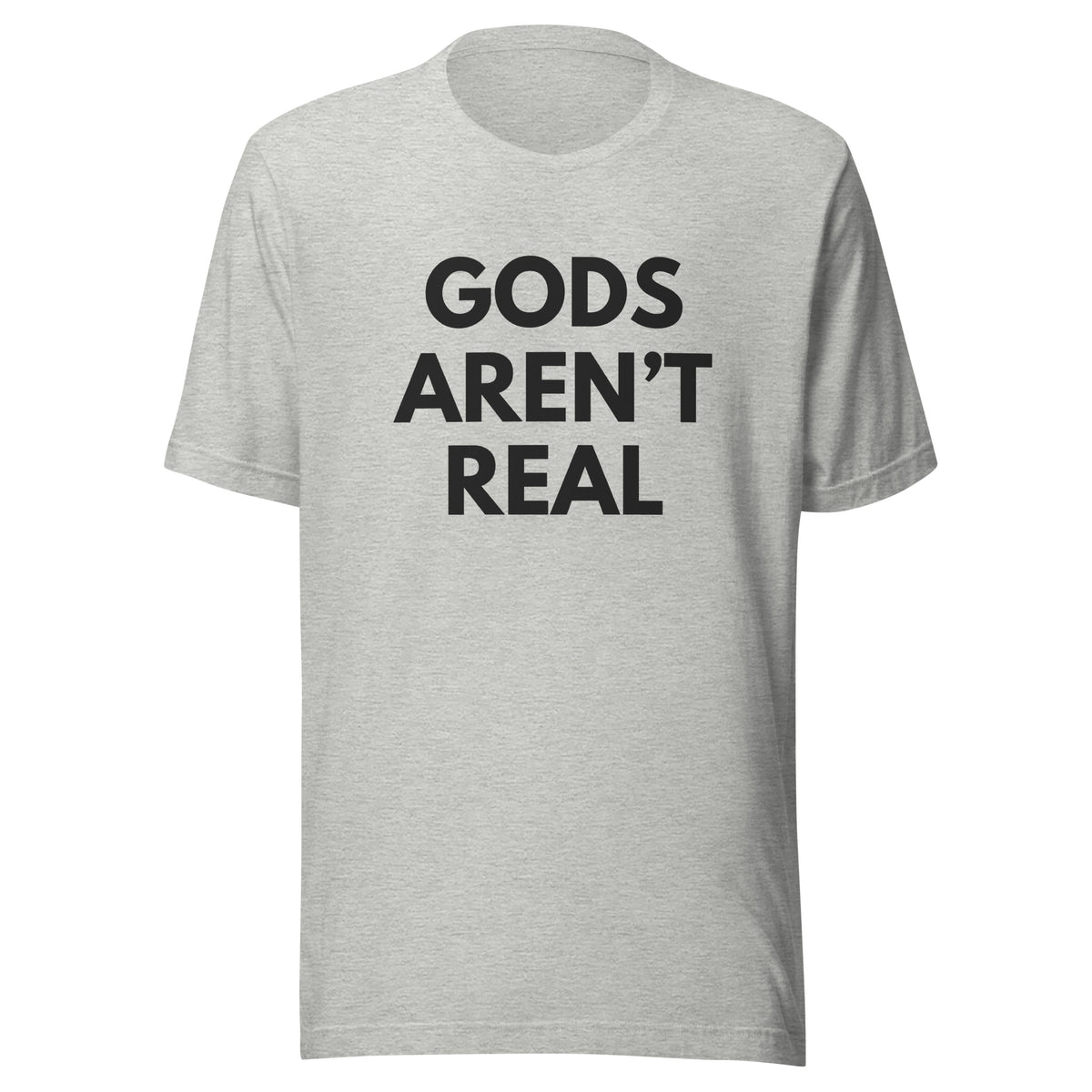 Gods Aren't Real - Classic Tee