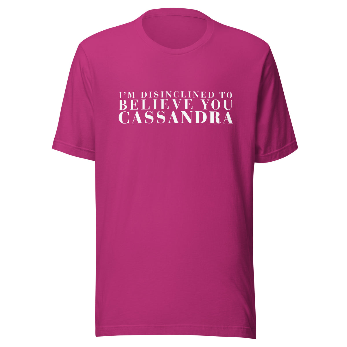 Disinclined to Believe Cassandra - Classic Tee