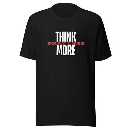 Think More Pray Less - Classic Tee