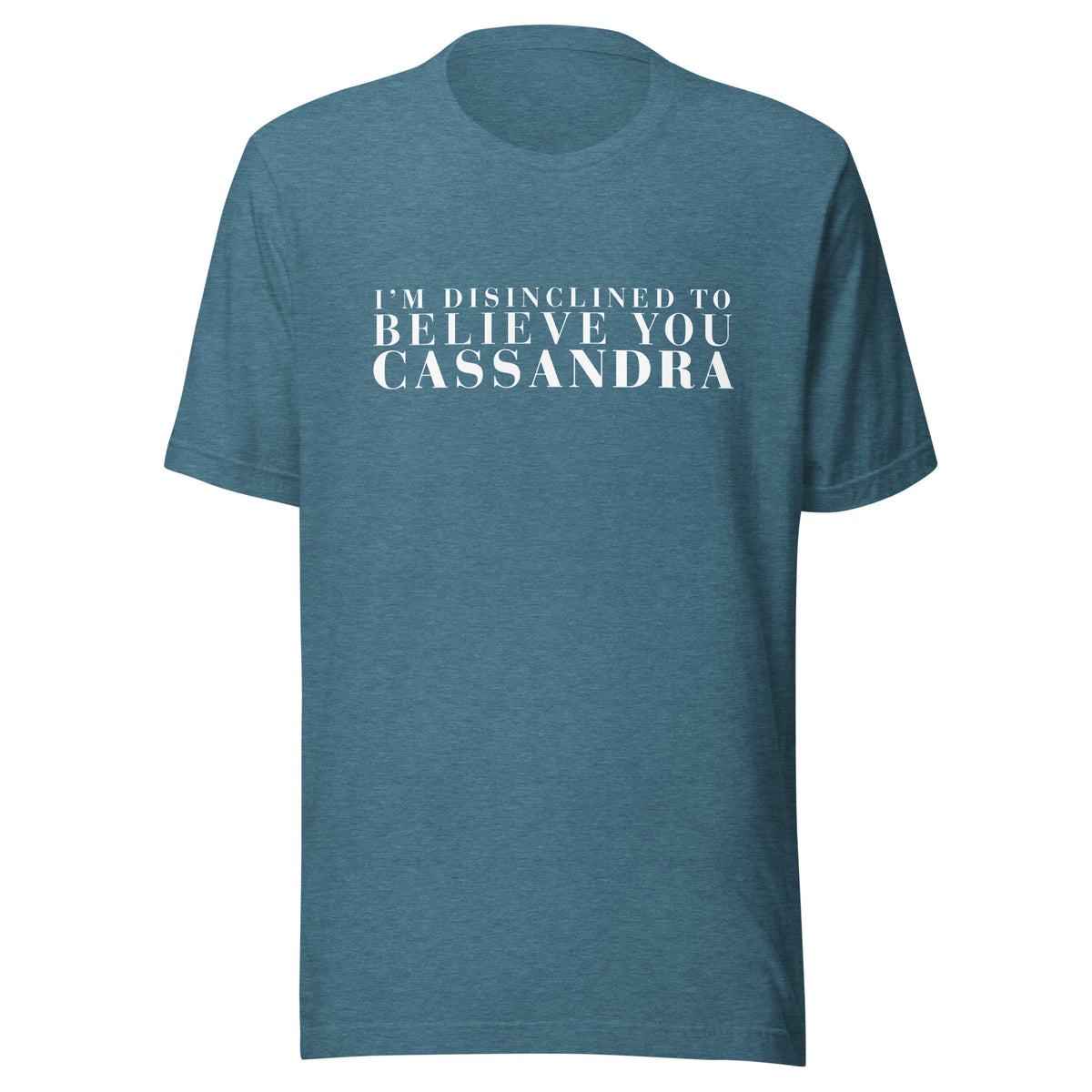 Disinclined to Believe Cassandra - Classic Tee