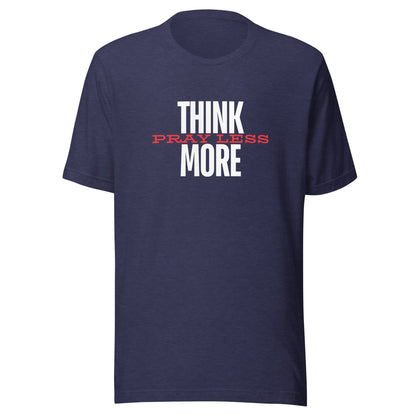 Think More Pray Less - Classic Tee