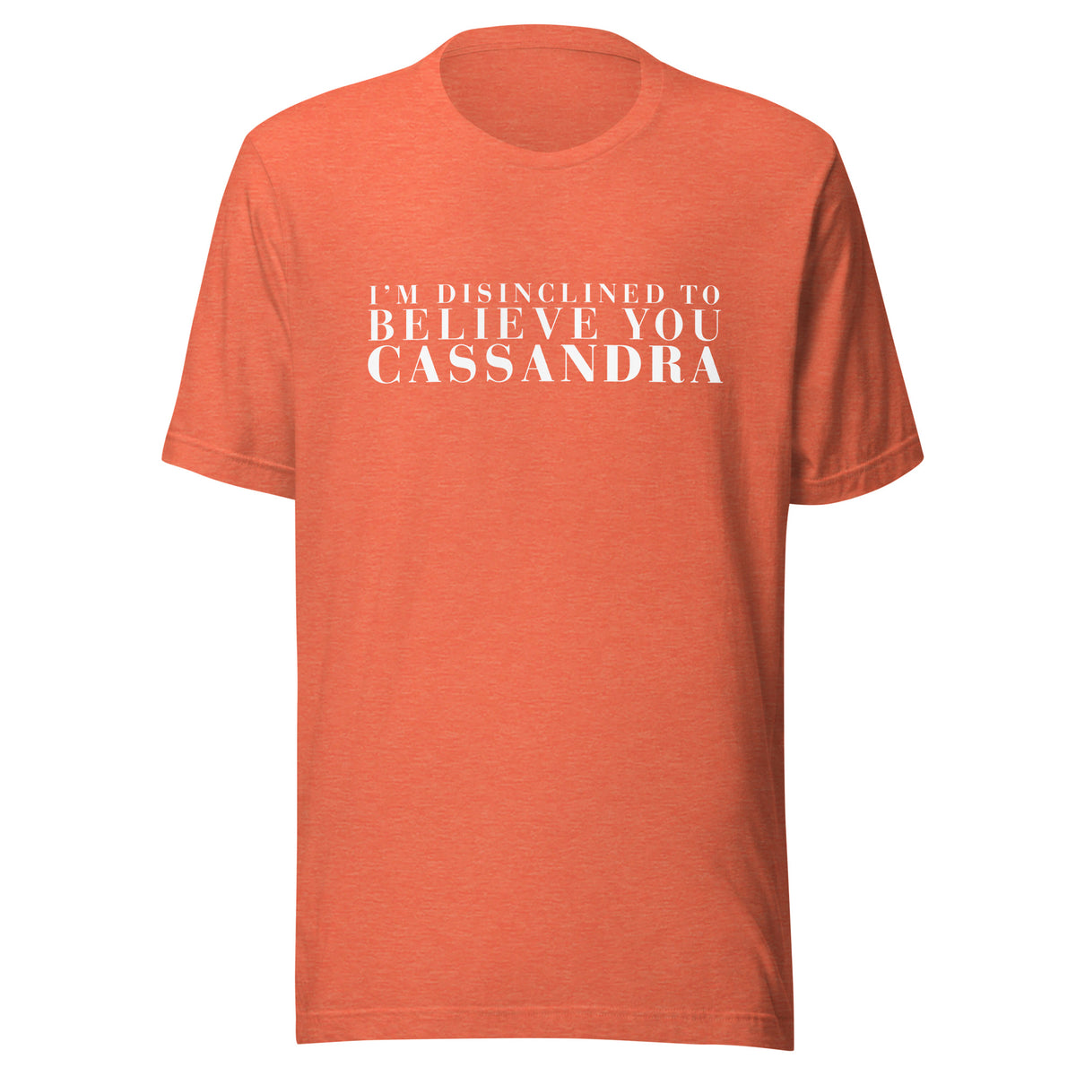 Disinclined to Believe Cassandra - Classic Tee