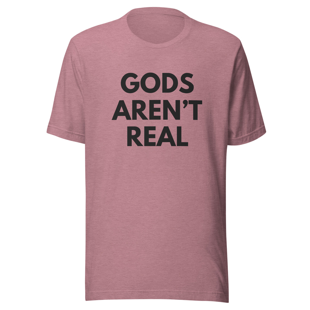 Gods Aren't Real - Classic Tee