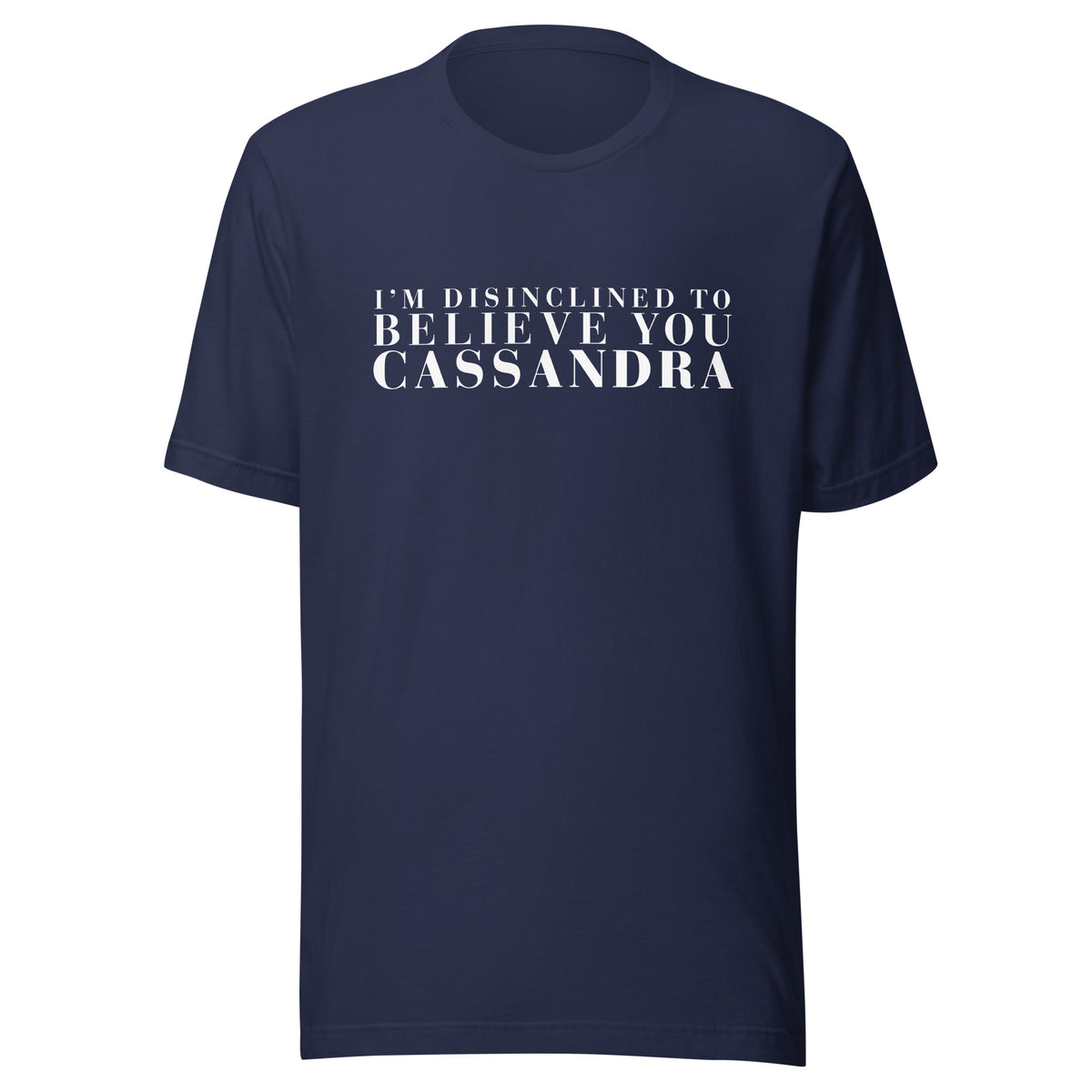 Disinclined to Believe Cassandra - Classic Tee