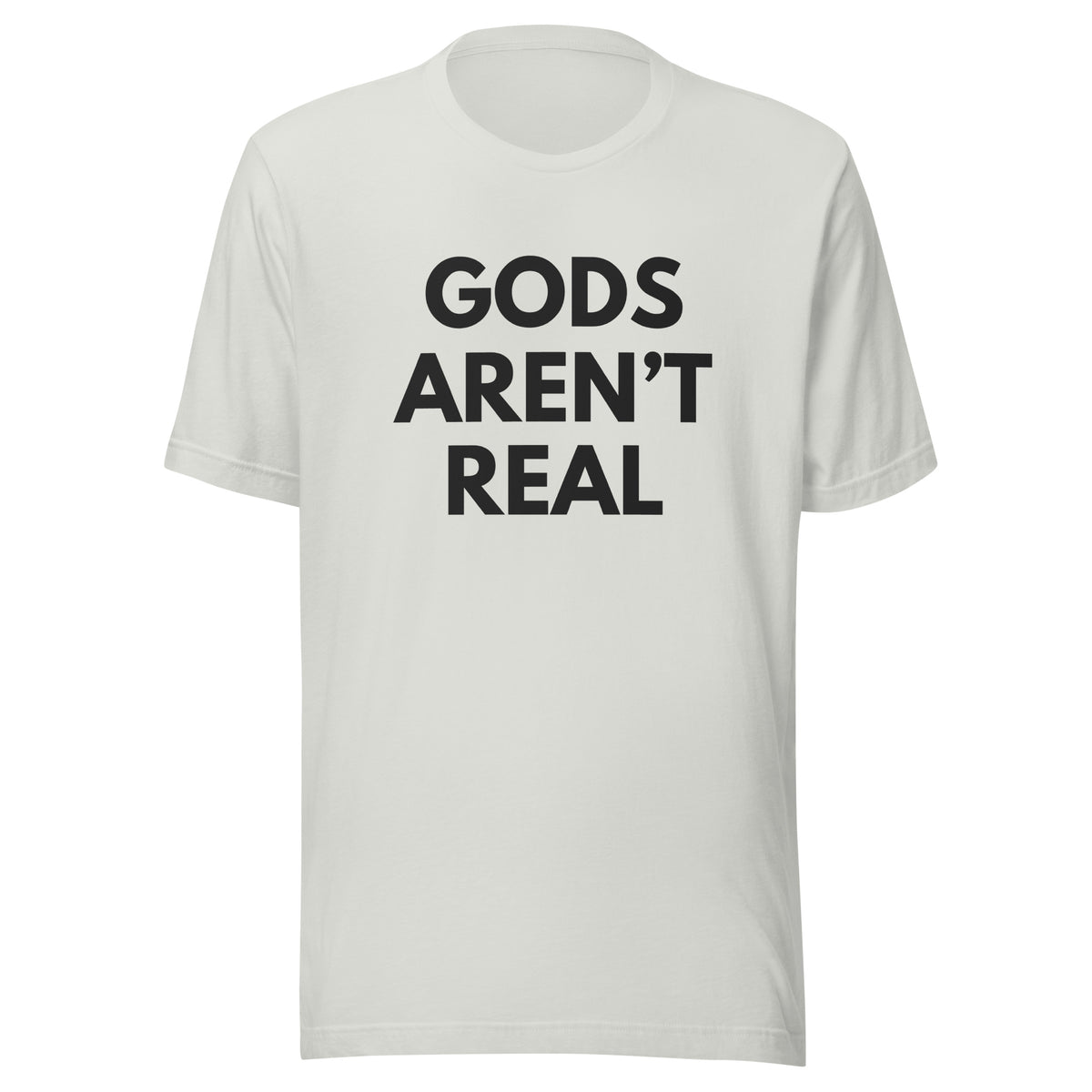 Gods Aren't Real - Classic Tee